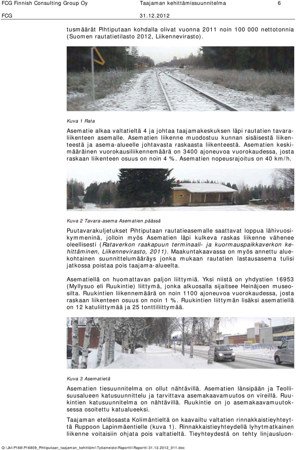 Asematien liikenne muodostuu kunnan sisäisestä liikenteestä ja asema-alueelle johtavasta raskaasta liikenteestä.