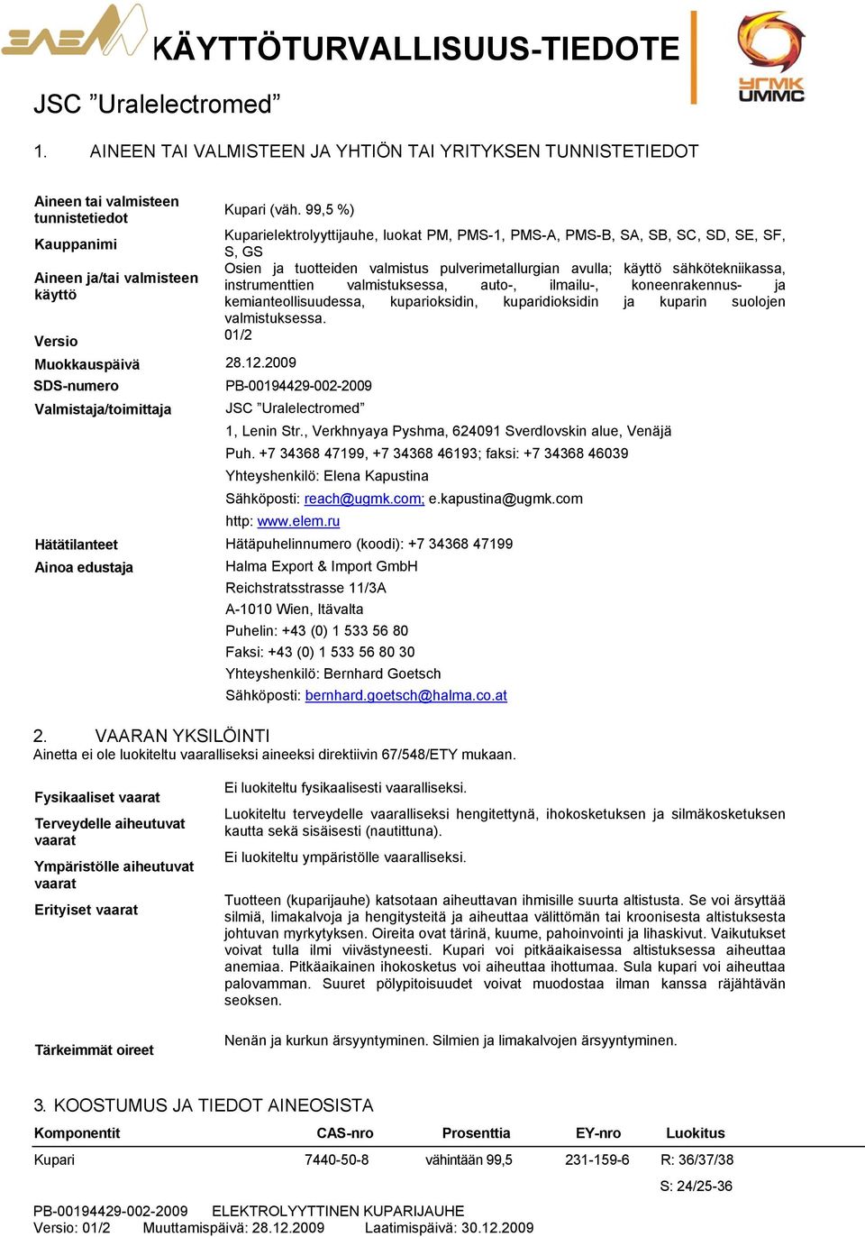 sähkötekniikassa, Aineen ja/tai valmisteen instrumenttien valmistuksessa, auto-, ilmailu-, koneenrakennus- ja käyttö kemianteollisuudessa, kuparioksidin, kuparidioksidin ja kuparin suolojen