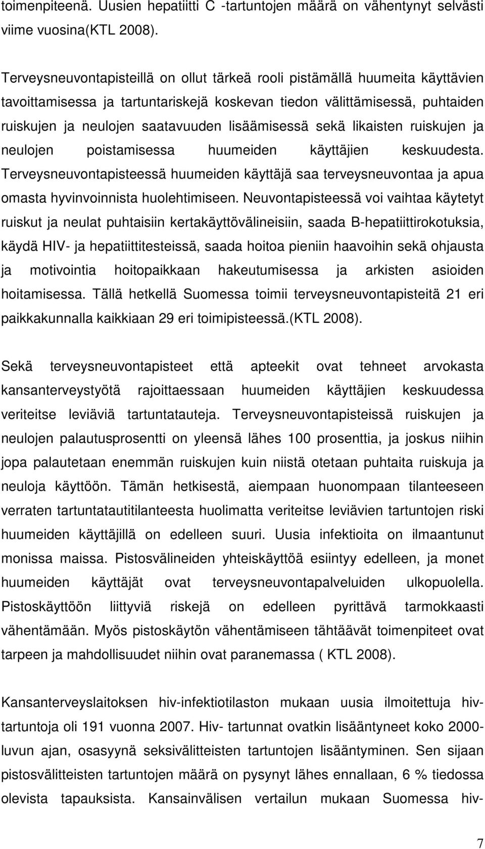 lisäämisessä sekä likaisten ruiskujen ja neulojen poistamisessa huumeiden käyttäjien keskuudesta.