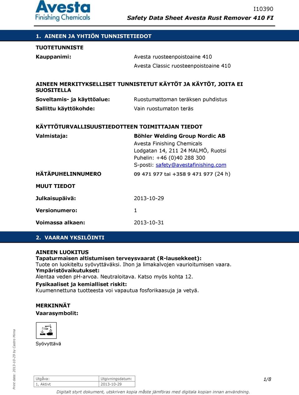 Nordic AB Avesta Finishing Chemicals Lodgatan 14, 211 24 MALMÖ, Ruotsi Puhelin: +46 (0)40 288 300 S-posti: safety@avestafinishing.