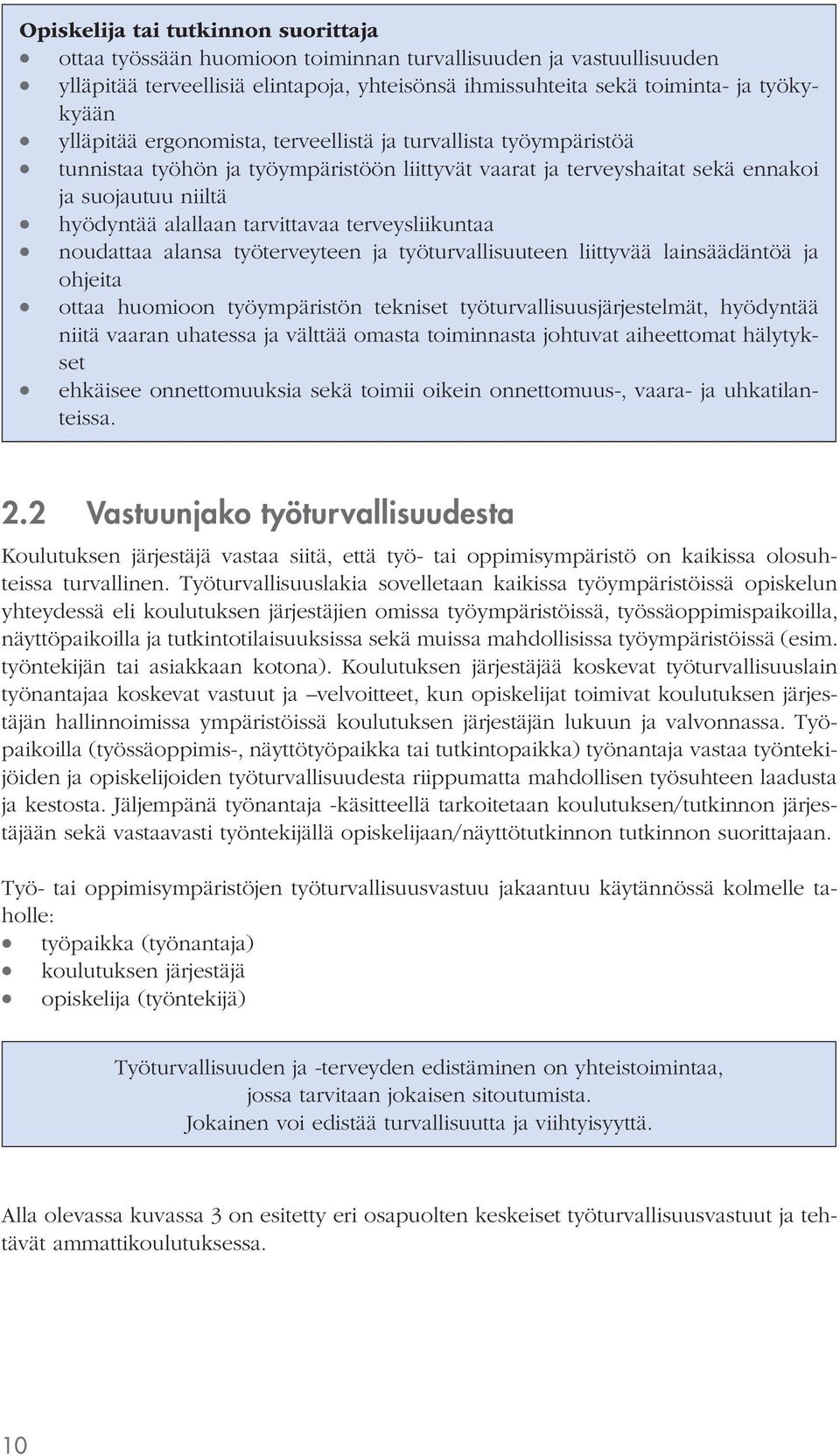 terveysliikuntaa noudattaa alansa työterveyteen ja työturvallisuuteen liittyvää lainsäädäntöä ja ohjeita ottaa huomioon työympäristön tekniset työturvallisuusjärjestelmät, hyödyntää niitä vaaran