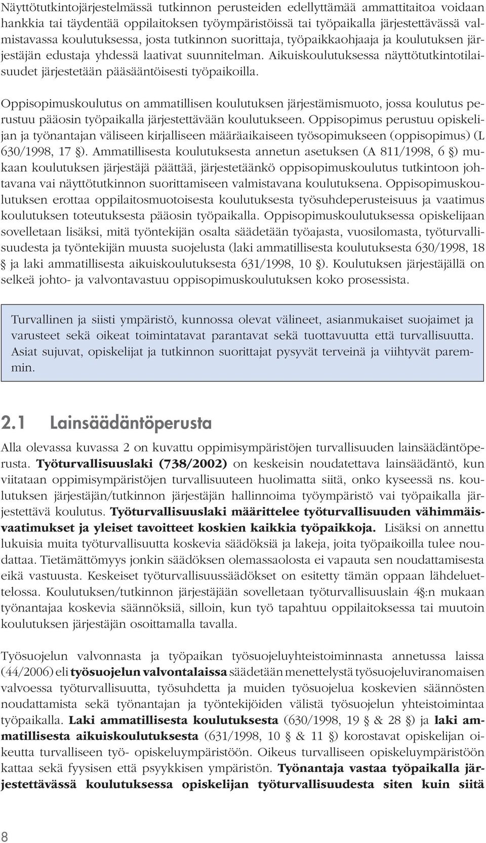 Aikuiskoulutuksessa näyttötutkintotilaisuudet järjestetään pääsääntöisesti työpaikoilla.