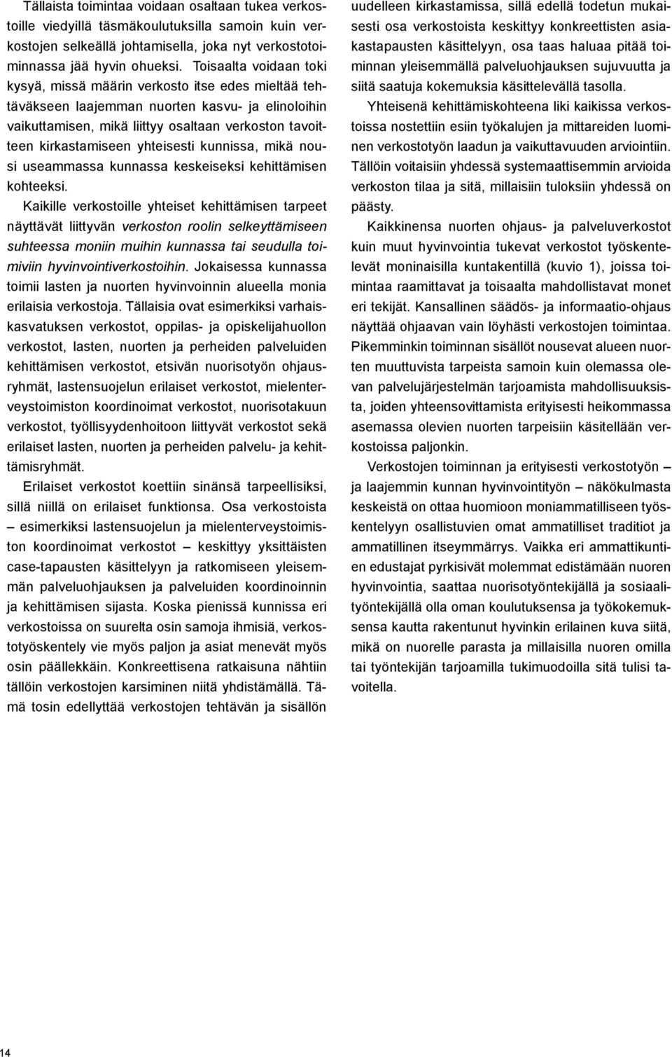 yhteisesti kunnissa, mikä nousi useammassa kunnassa keskeiseksi kehittämisen kohteeksi.