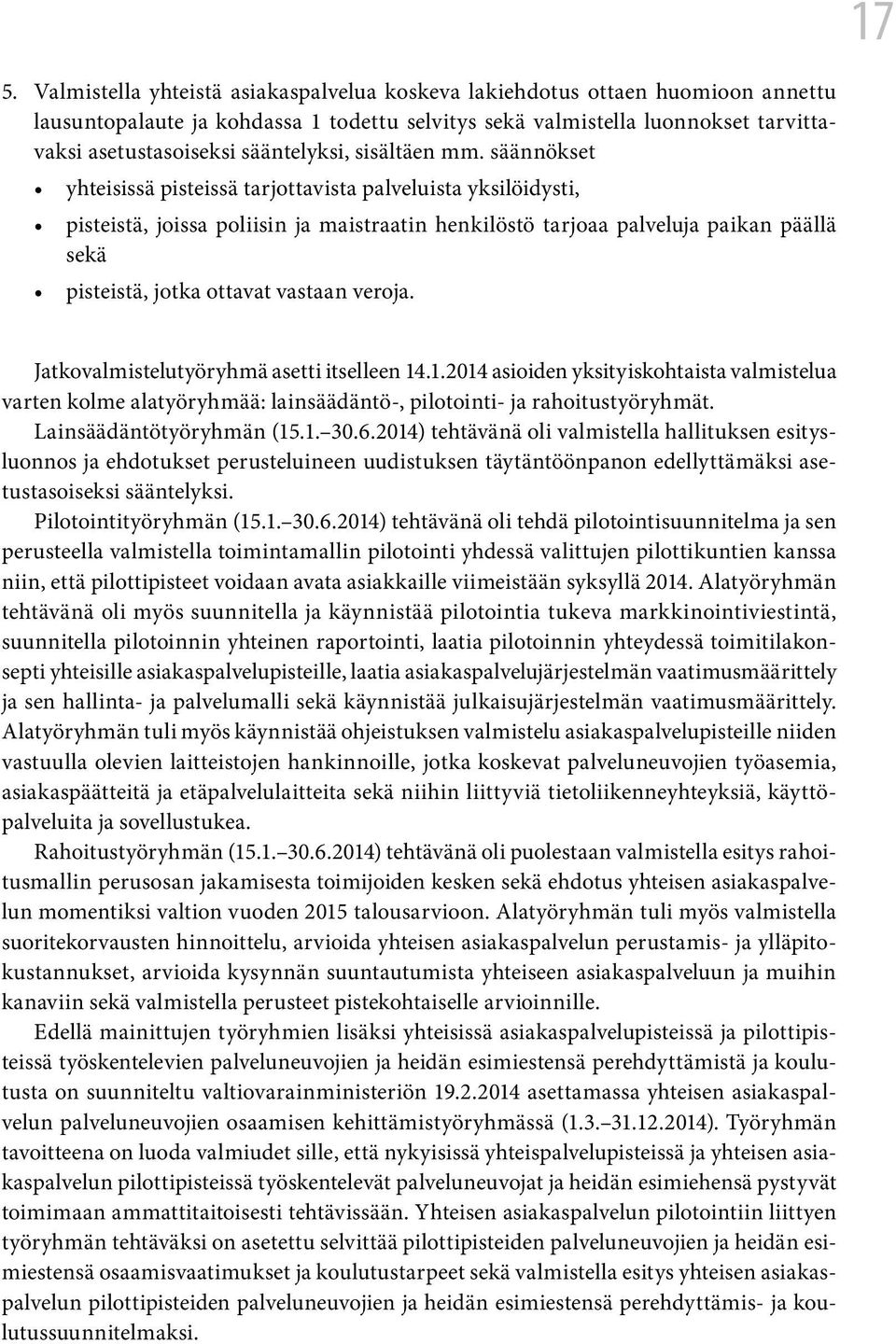 säännökset yhteisissä pisteissä tarjottavista palveluista yksilöidysti, pisteistä, joissa poliisin ja maistraatin henkilöstö tarjoaa palveluja paikan päällä sekä pisteistä, jotka ottavat vastaan