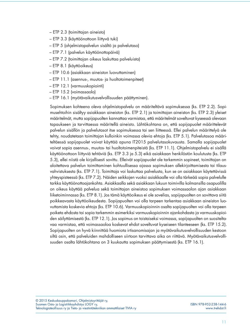 2 (voimassaolo) ETP 16.1 (myötävaikutusvelvollisuuden päättyminen). Sopimuksen kohteena oleva ohjelmistopalvelu on määriteltävä sopimuksessa (ks. ETP 2.2).