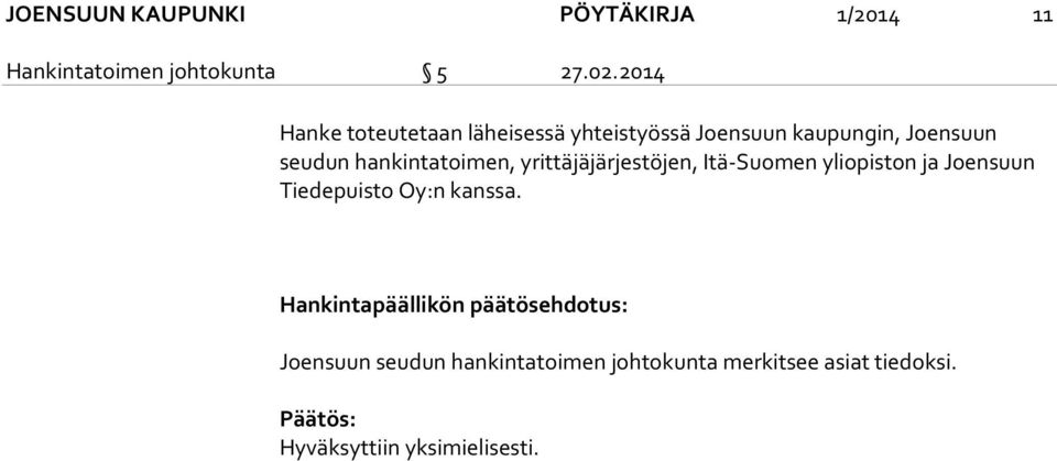 hankintatoimen, yrittäjäjärjestöjen, Itä-Suomen yliopiston ja Joensuun Tiedepuisto Oy:n kanssa.