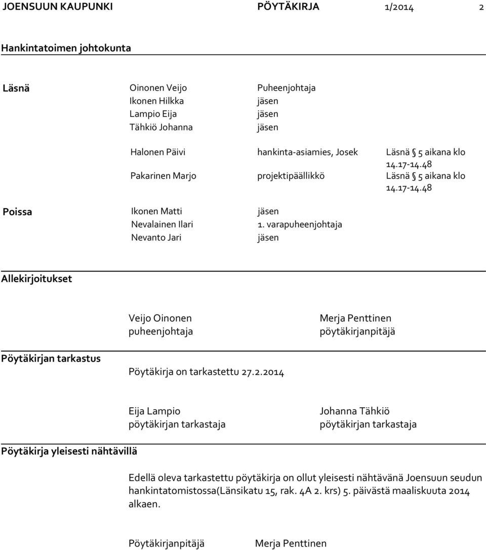 varapuheenjohtaja Nevanto Jari jäsen Allekirjoitukset Veijo Oinonen puheenjohtaja Merja Penttinen pöytäkirjanpitäjä Pöytäkirjan tarkastus Pöytäkirja on tarkastettu 27