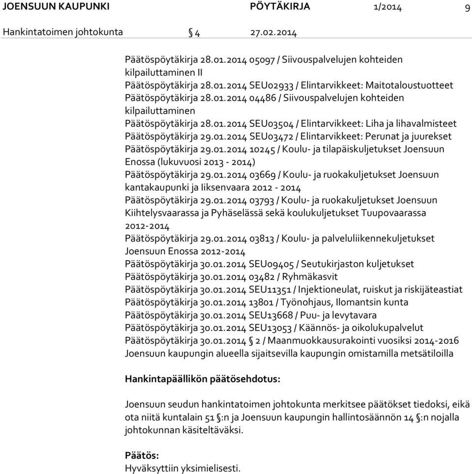 01.2014 10245 / Koulu- ja tilapäiskuljetukset Joensuun Enossa (lukuvuosi 2013-2014) Päätöspöytäkirja 29.01.2014 03669 / Koulu- ja ruokakuljetukset Joensuun kantakaupunki ja Iiksenvaara 2012-2014 Päätöspöytäkirja 29.