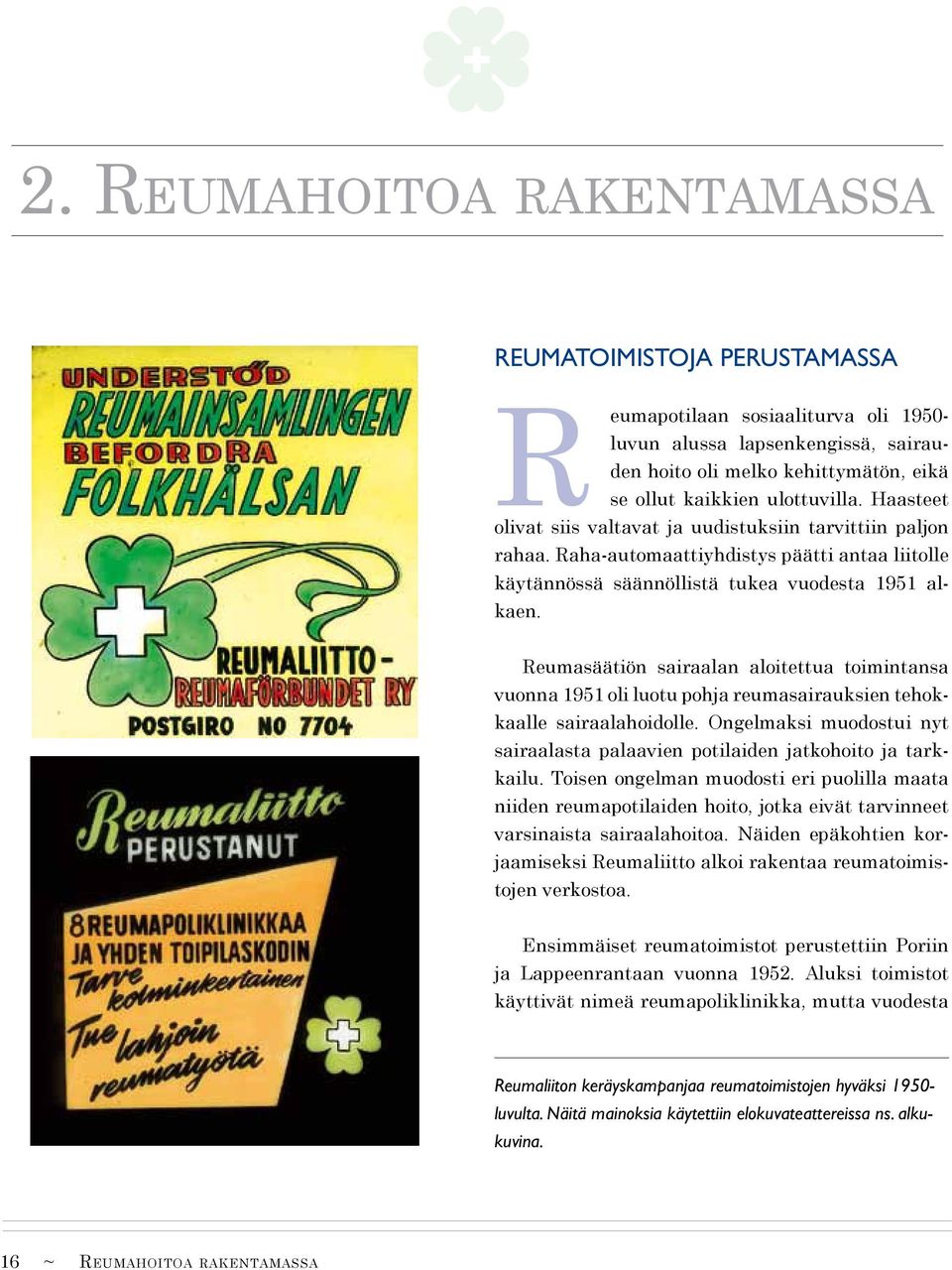 Reumasäätiön sairaalan aloitettua toimintansa vuonna 1951 oli luotu pohja reumasairauksien tehokkaalle sairaalahoidolle.