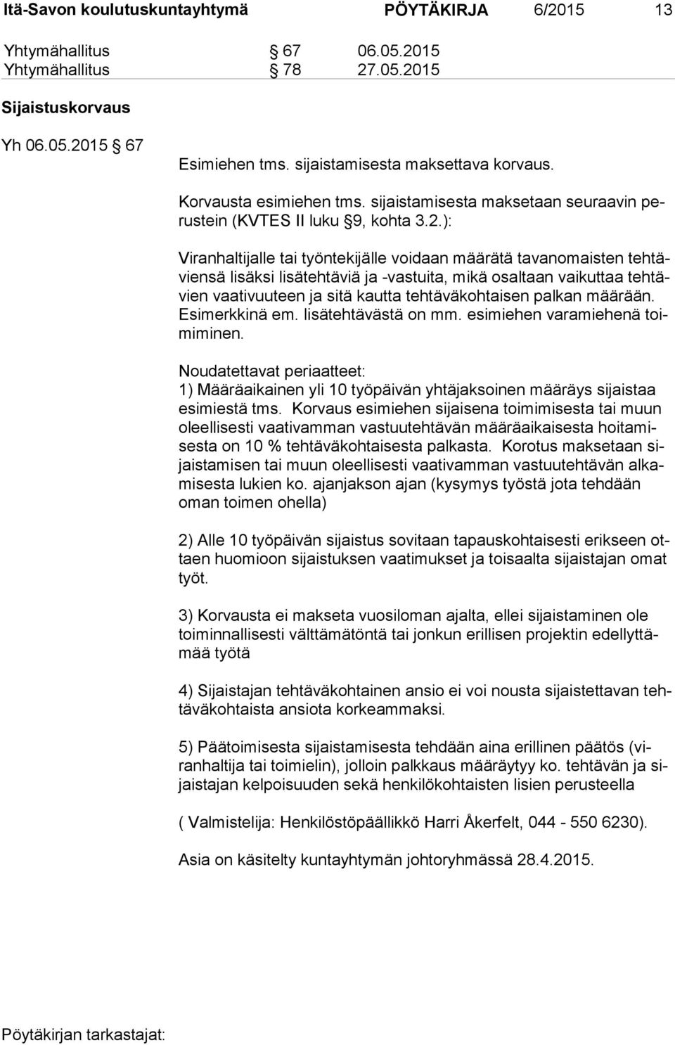 ): Viranhaltijalle tai työntekijälle voidaan määrätä tavanomaisten teh tävien sä lisäksi lisätehtäviä ja -vastuita, mikä osaltaan vaikuttaa teh tävien vaativuuteen ja sitä kautta tehtäväkohtaisen