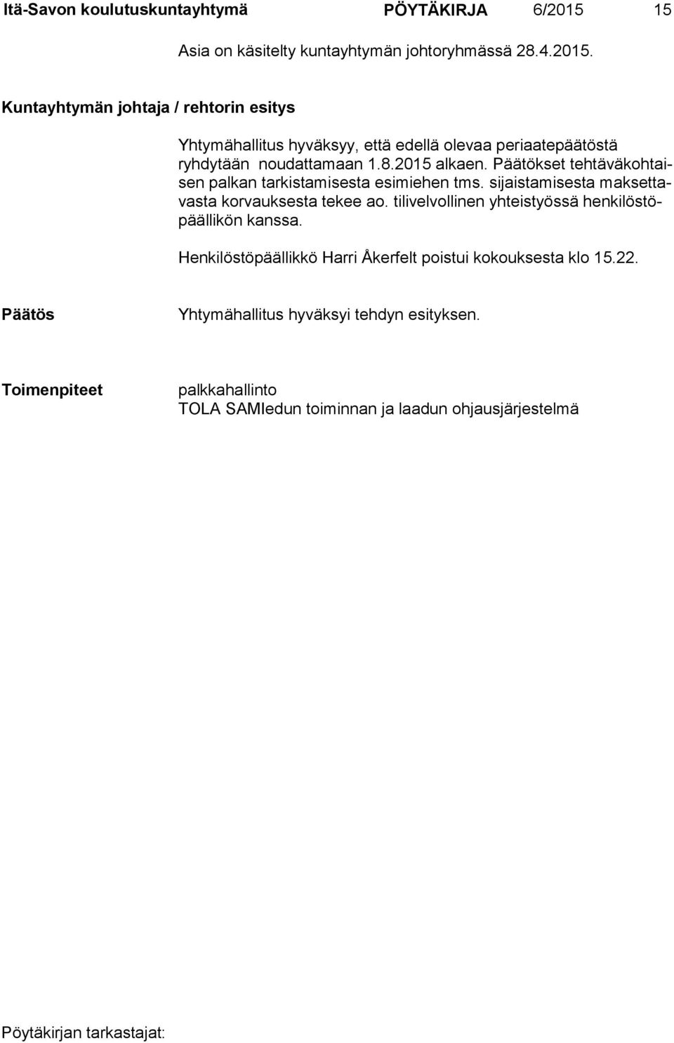 Kuntayhtymän johtaja / rehtorin esitys Yhtymähallitus hyväksyy, että edellä olevaa periaatepäätöstä ryhdytään noudattamaan 1.8.2015 alkaen.