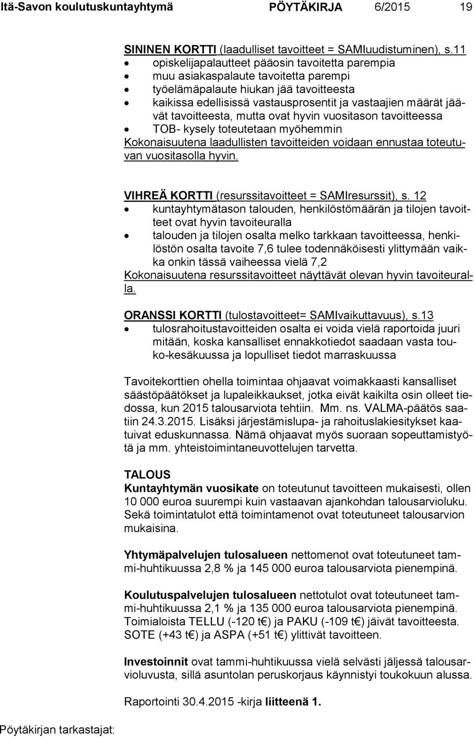 voit tees ta, mutta ovat hyvin vuositason tavoitteessa TOB- kysely toteutetaan myöhemmin Kokonaisuutena laadullisten tavoitteiden voidaan ennustaa to teu tuvan vuositasolla hyvin.