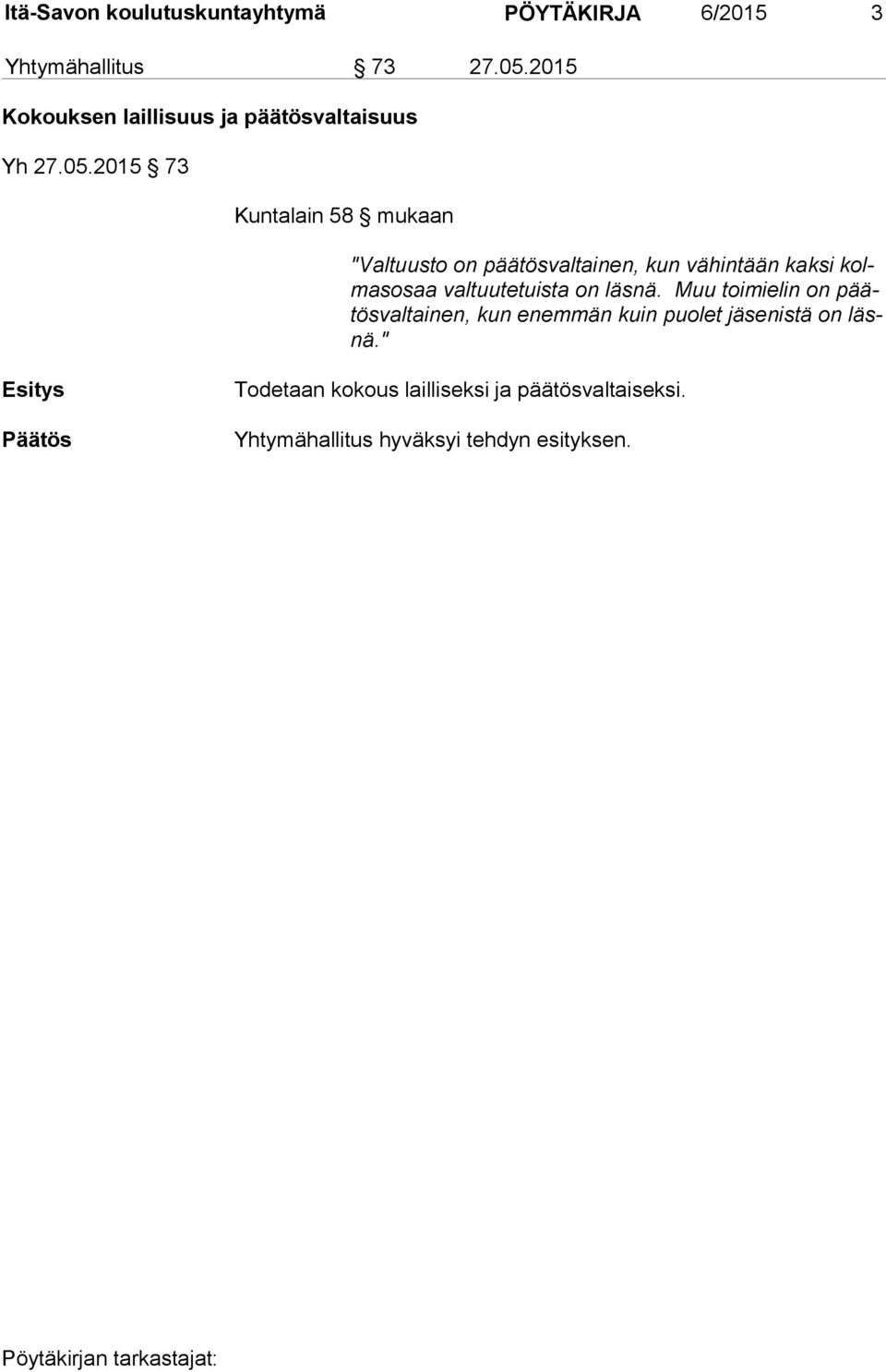 2015 73 Kuntalain 58 mukaan "Valtuusto on päätösvaltainen, kun vähintään kaksi kolmasosaa val tuutetuista