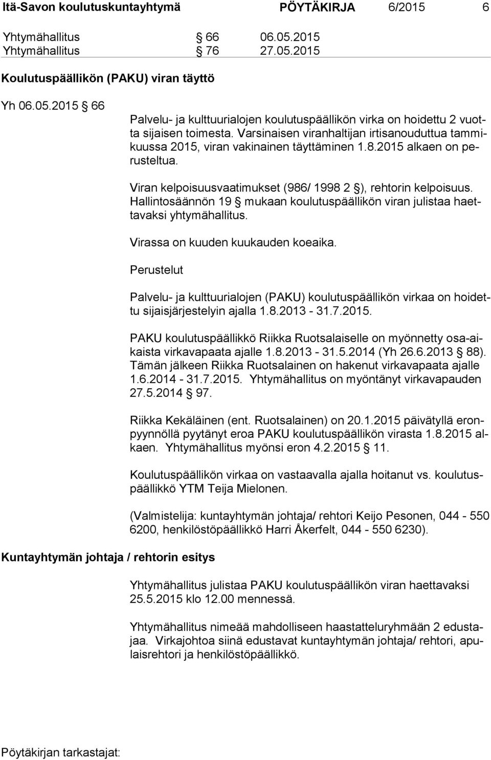 Hal lin to sään nön 19 mukaan koulutuspäällikön viran julistaa haetta vak si yhtymähallitus. Virassa on kuuden kuukauden koeaika.
