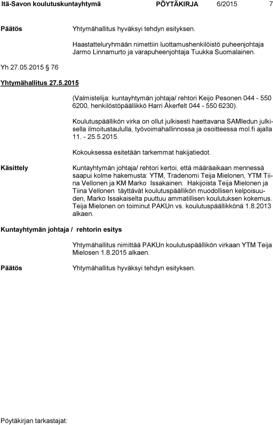 2015 76 Yhtymähallitus 27.5.2015 (Valmistelija: kuntayhtymän johtaja/ rehtori Keijo Pesonen 044-550 6200, henkilöstöpäällikkö Harri Åkerfelt 044-550 6230).