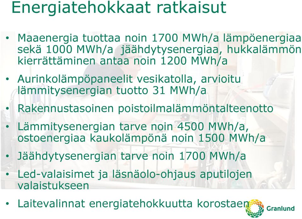 Rakennustasoinen poistoilmalämmöntalteenotto Lämmitysenergian tarve noin 4500 MWh/a, ostoenergiaa kaukolämpönä noin 1500