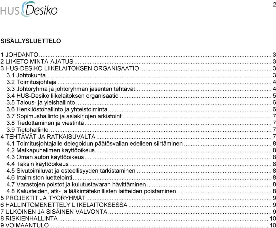 .. 7 3.8 Tiedottaminen ja viestintä... 7 3.9 Tietohallinto... 7 4 TEHTÄVÄT JA RATKAISUVALTA... 7 4.1 Toimitusjohtajalle delegoidun päätösvallan edelleen siirtäminen... 8 4.