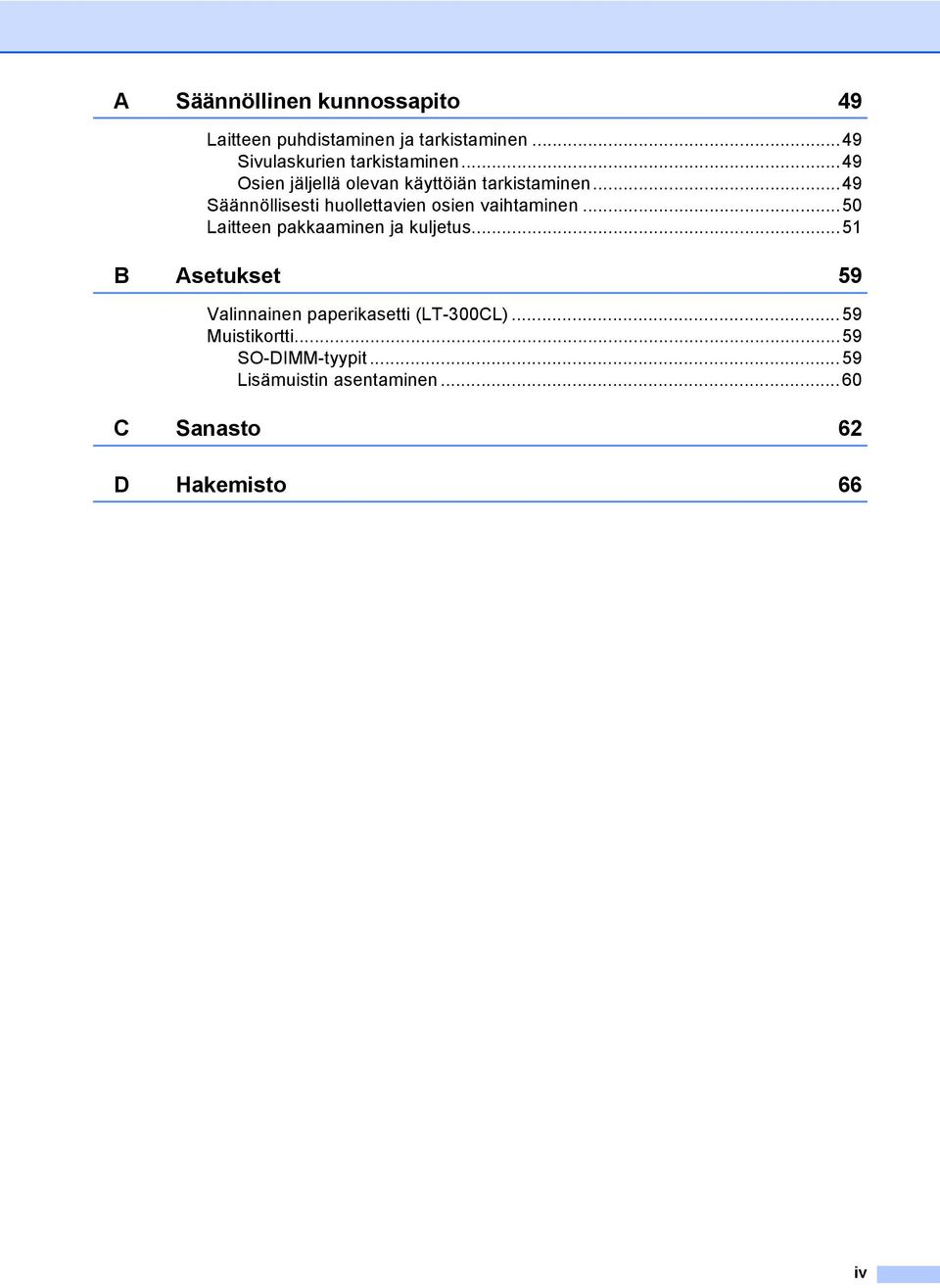 ..49 Säännöllisesti huollettavien osien vaihtaminen...50 Laitteen pakkaaminen ja kuljetus.