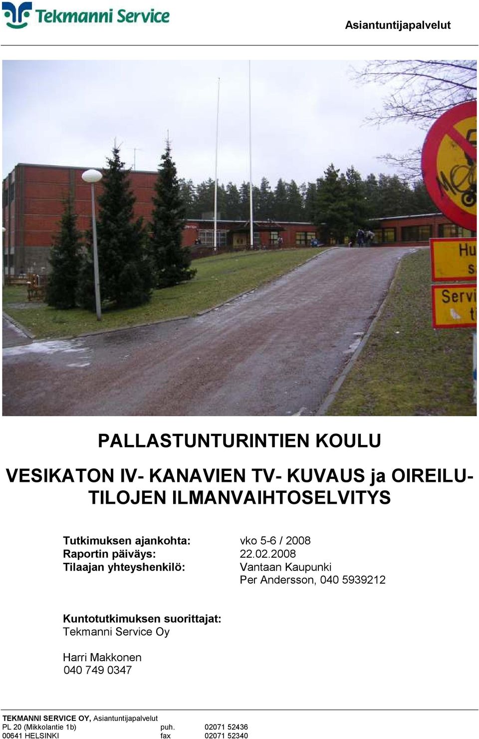 2008 Tilaajan yhteyshenkilö: Vantaan Kaupunki Per Andersson, 040 5939212