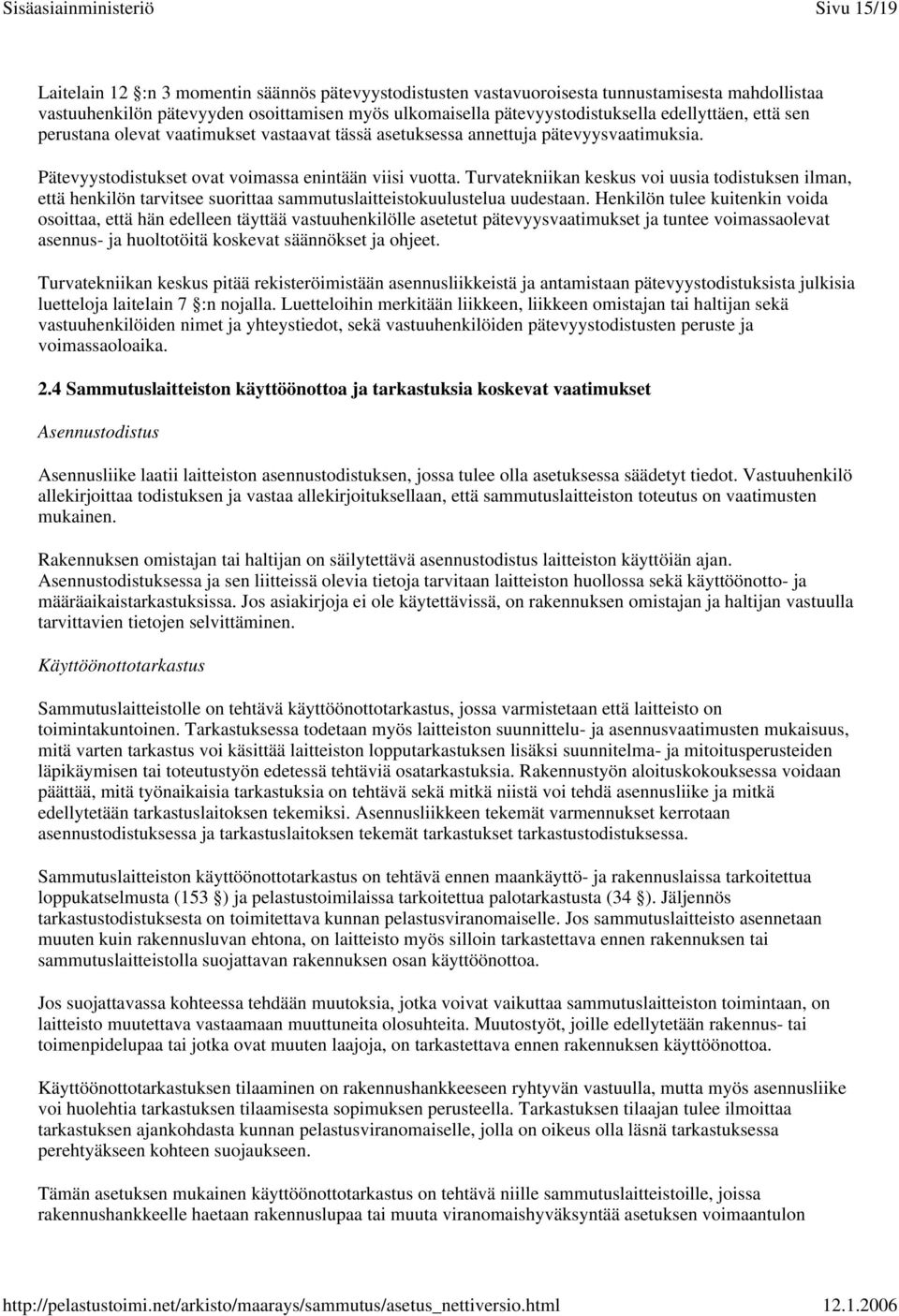 Turvatekniikan keskus voi uusia todistuksen ilman, että henkilön tarvitsee suorittaa sammutuslaitteistokuulustelua uudestaan.