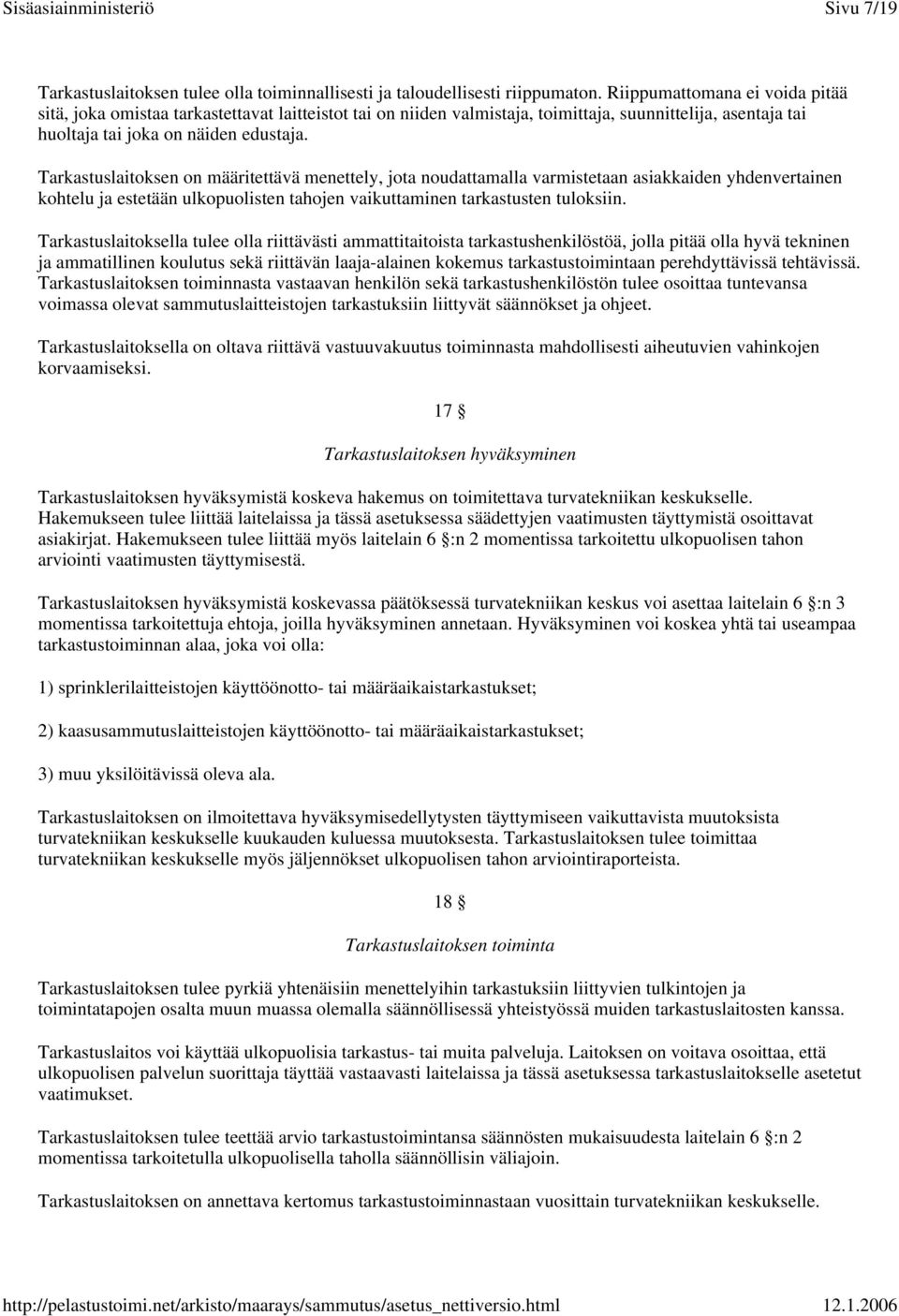 Tarkastuslaitoksen on määritettävä menettely, jota noudattamalla varmistetaan asiakkaiden yhdenvertainen kohtelu ja estetään ulkopuolisten tahojen vaikuttaminen tarkastusten tuloksiin.