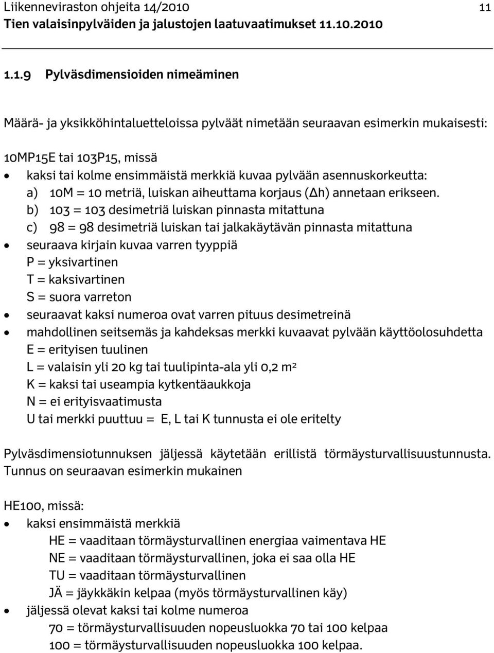 pylvään asennuskorkeutta: a) 10M = 10 metriä, luiskan aiheuttama korjaus ( h) annetaan erikseen.