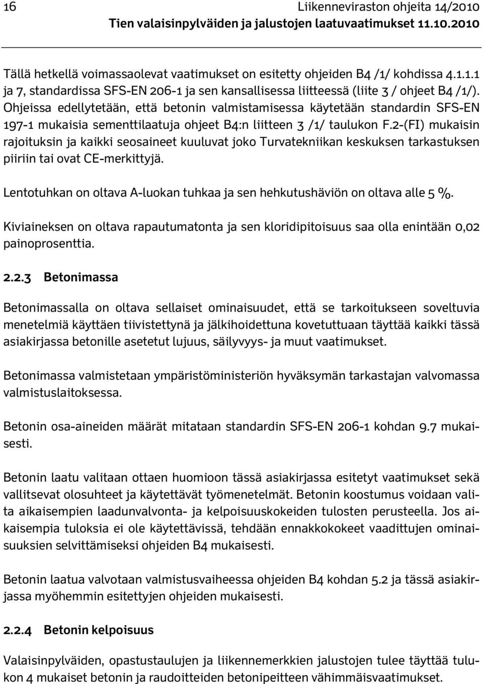 2-(FI) mukaisin rajoituksin ja kaikki seosaineet kuuluvat joko Turvatekniikan keskuksen tarkastuksen piiriin tai ovat CE-merkittyjä.