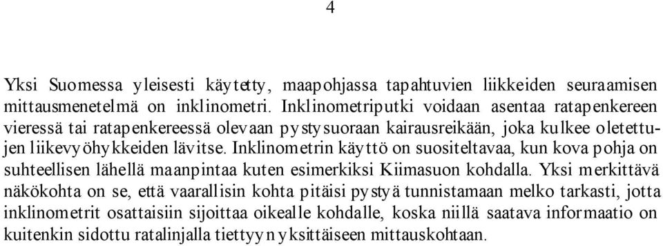 Inklinometrin käyttö on suositeltavaa, kun kova pohja on suhteellisen lähellä maanpintaa kuten esimerkiksi Kiimasuon kohdalla.