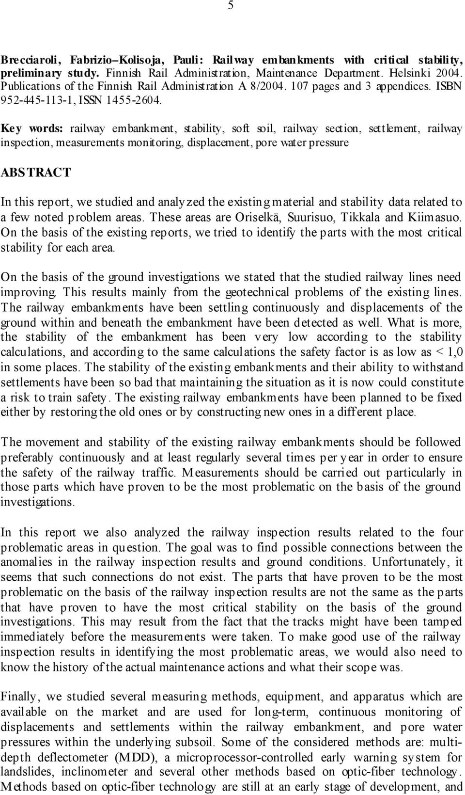 Ke y words: railway embankment, stability, soft soil, railway section, settlement, railway inspection, measurements monitoring, displacement, pore water pressure ABS TRACT In this report, we studied