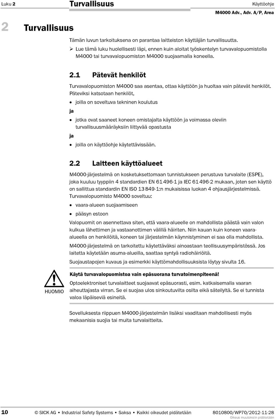 1 Pätevät henkilöt Turvavalopuomiston M4000 saa asentaa, ottaa käyttöön ja huoltaa vain pätevät henkilöt.