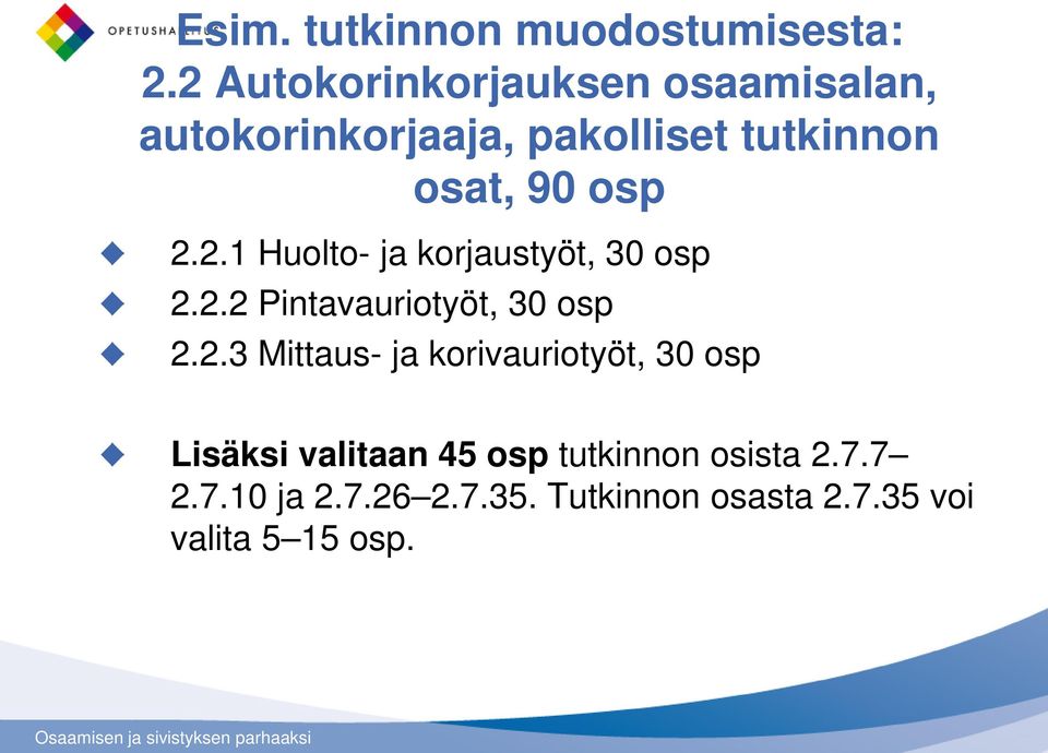 osp 2.2.1 Huolto- ja korjaustyöt, 30 osp 2.2.2 Pintavauriotyöt, 30 osp 2.2.3 Mittaus- ja korivauriotyöt, 30 osp Lisäksi valitaan 45 osp tutkinnon osista 2.