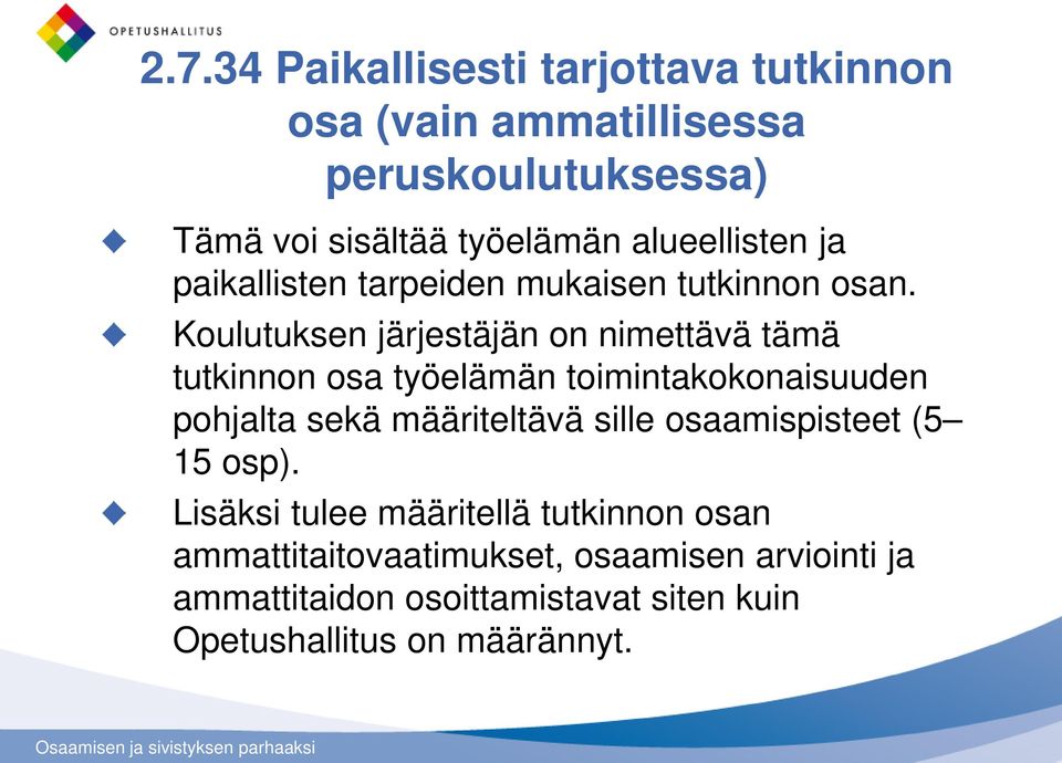 Koulutuksen järjestäjän on nimettävä tämä tutkinnon osa työelämän toimintakokonaisuuden pohjalta sekä määriteltävä sille