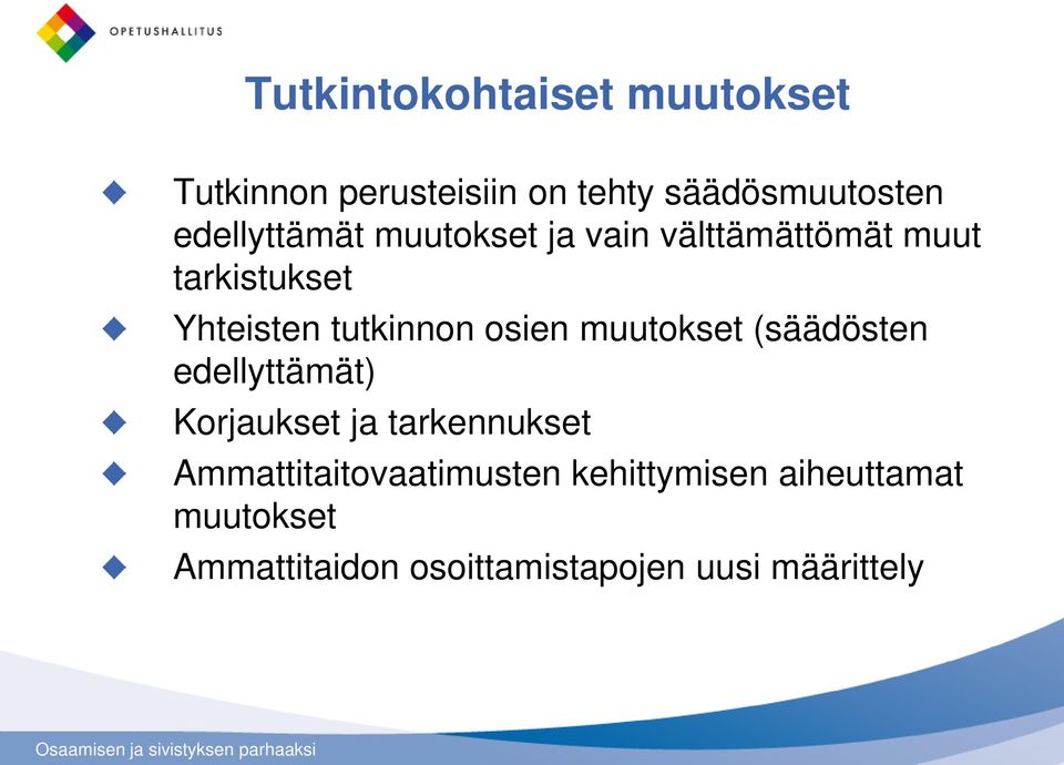 osien muutokset (säädösten edellyttämät) Korjaukset ja tarkennukset