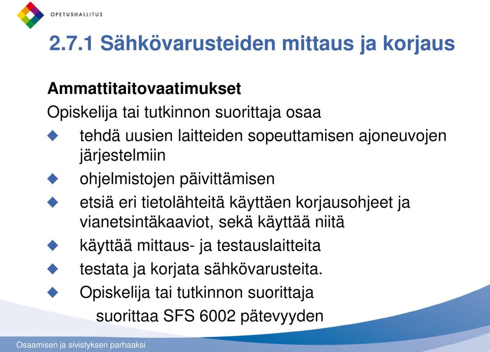 tietolähteitä käyttäen korjausohjeet ja vianetsintäkaaviot, sekä käyttää niitä käyttää mittaus- ja