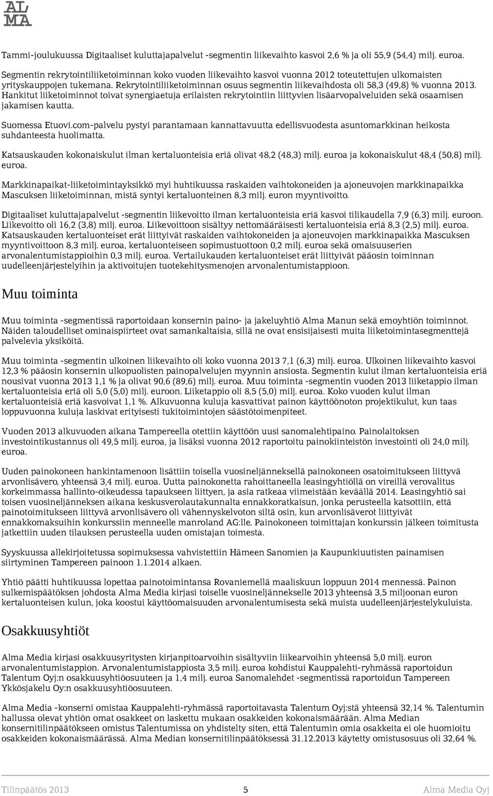 Rekrytointiliiketoiminnan osuus segmentin liikevaihdosta oli 58,3 (49,8) % vuonna 2013.