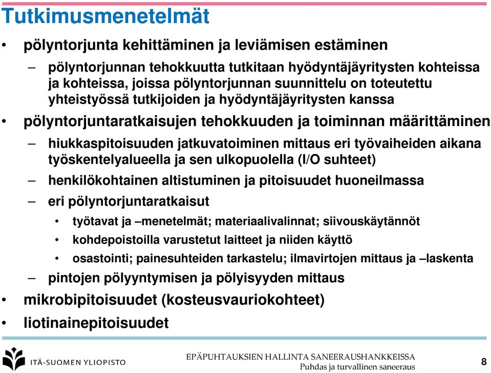 työskentelyalueella ja sen ulkopuolella (I/O suhteet) henkilökohtainen altistuminen ja pitoisuudet huoneilmassa eri pölyntorjuntaratkaisut työtavat ja menetelmät; materiaalivalinnat; siivouskäytännöt