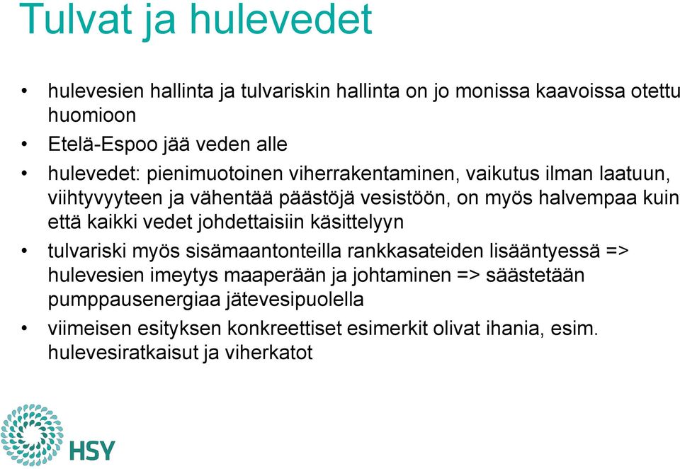 vedet johdettaisiin käsittelyyn tulvariski myös sisämaantonteilla rankkasateiden lisääntyessä => hulevesien imeytys maaperään ja johtaminen