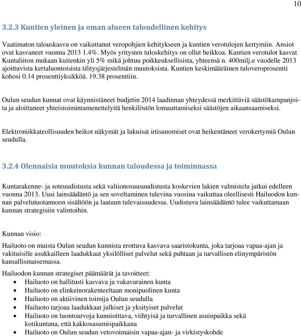 e vuodelle 2013 ajoittuvista kertaluontoisista tilitysjärjestelmän muutoksista. Kuntien keskimääräinen tuloveroprosentti kohosi 0.14 prosenttiyksikköä. 19.38 prosenttiin.