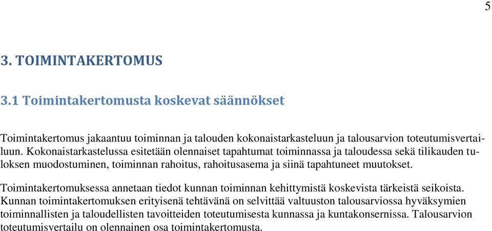 muutokset. Toimintakertomuksessa annetaan tiedot kunnan toiminnan kehittymistä koskevista tärkeistä seikoista.