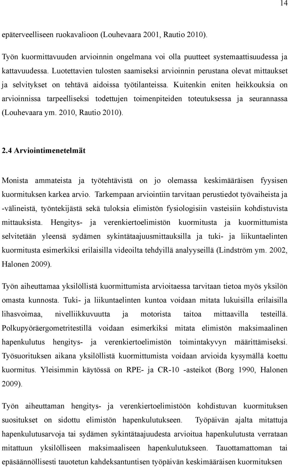 Kuitenkin eniten heikkouksia on arvioinnissa tarpeelliseksi todettujen toimenpiteiden toteutuksessa ja seurannassa (Louhevaara ym. 20