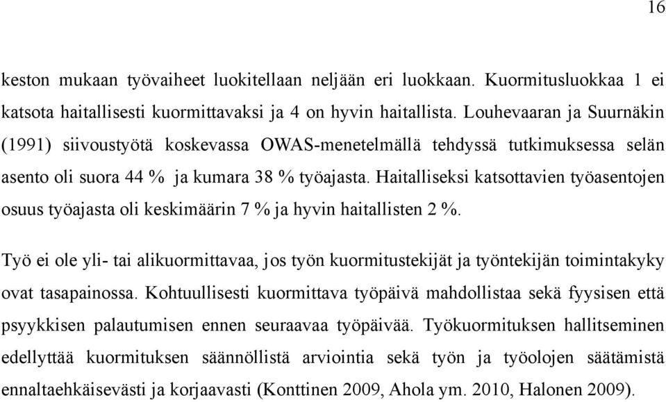 Haitalliseksi katsottavien työasentojen osuus työajasta oli keskimäärin 7 % ja hyvin haitallisten 2 %.