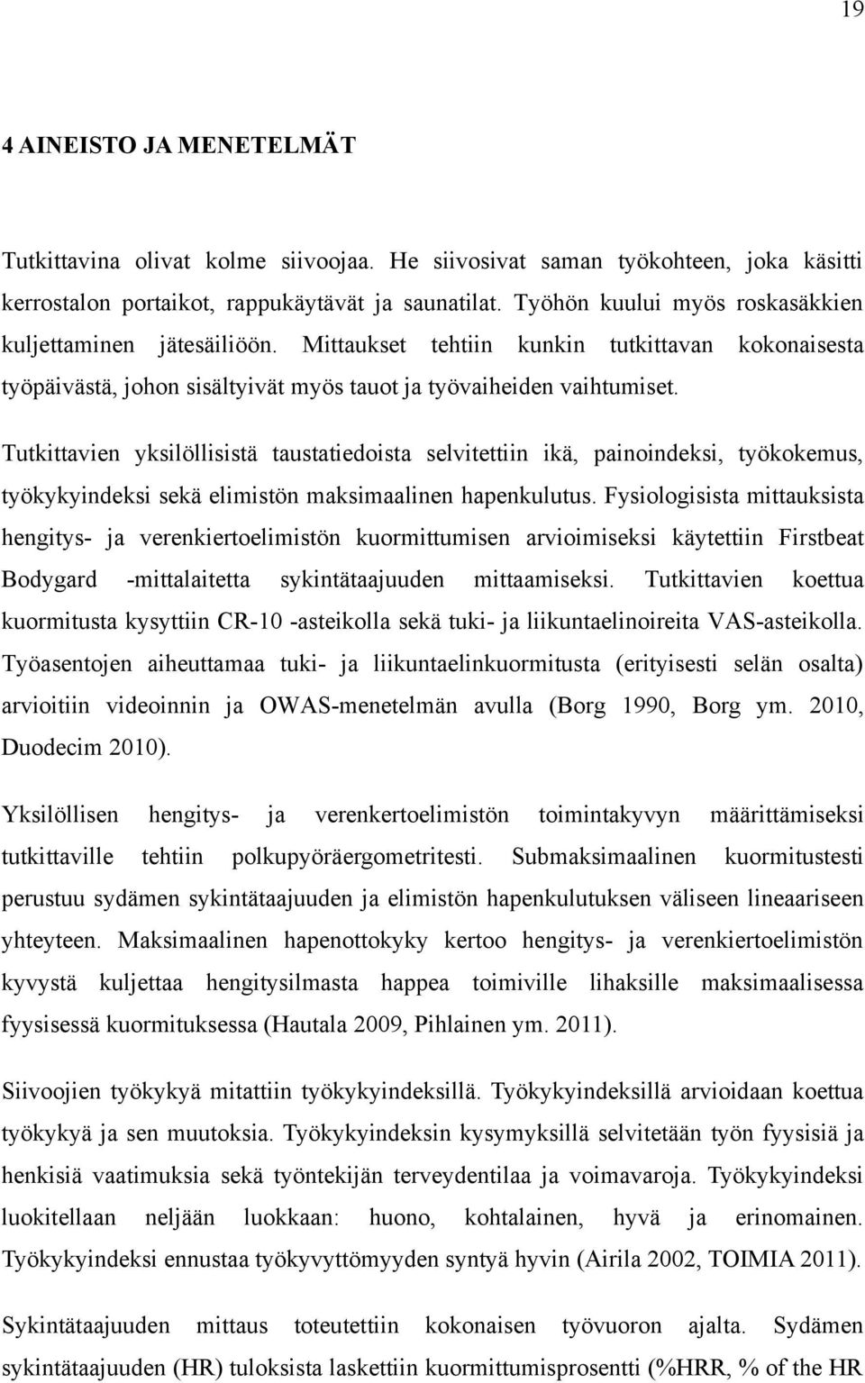 Tutkittavien yksilöllisistä taustatiedoista selvitettiin ikä, painoindeksi, työkokemus, työkykyindeksi sekä elimistön maksimaalinen hapenkulutus.