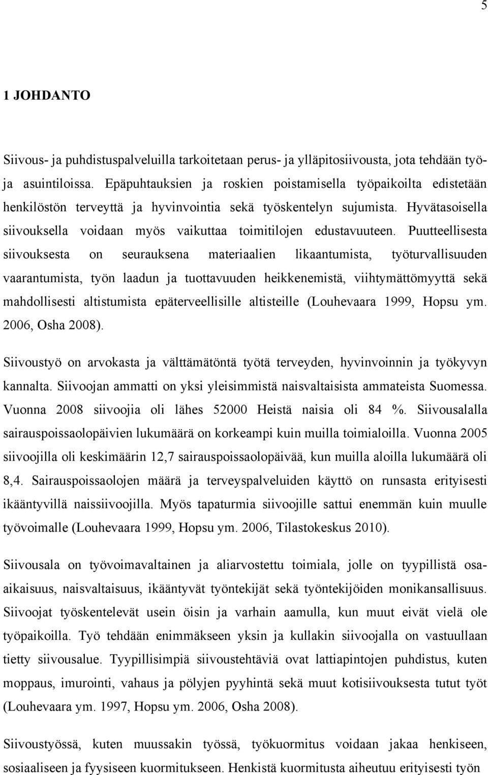 Hyvätasoisella siivouksella voidaan myös vaikuttaa toimitilojen edustavuuteen.