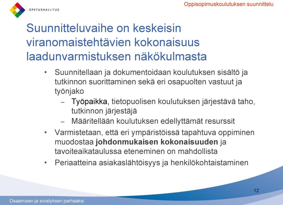 taho, tutkinnon järjestäjä Määritellään koulutuksen edellyttämät resurssit Varmistetaan, että eri ympäristöissä tapahtuva oppiminen