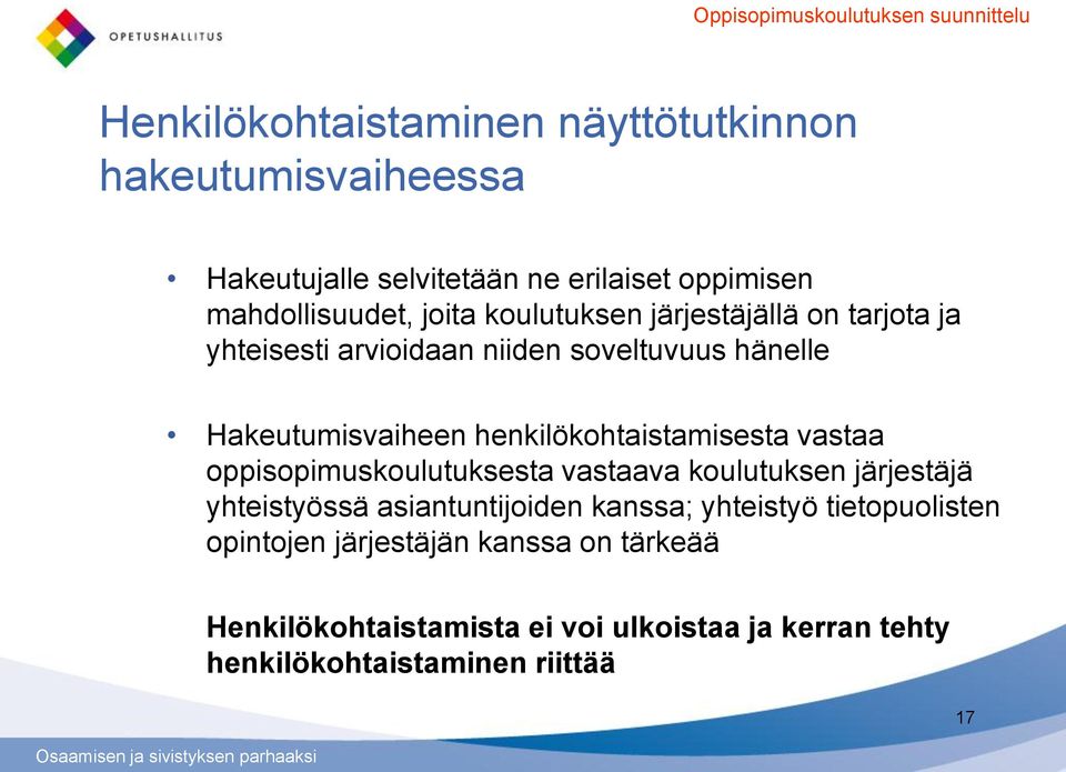 henkilökohtaistamisesta vastaa oppisopimuskoulutuksesta vastaava koulutuksen järjestäjä yhteistyössä asiantuntijoiden kanssa;