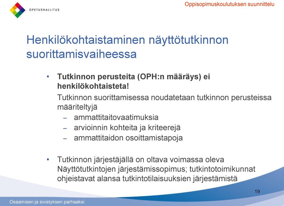 Tutkinnon suorittamisessa noudatetaan tutkinnon perusteissa määriteltyjä ammattitaitovaatimuksia arvioinnin