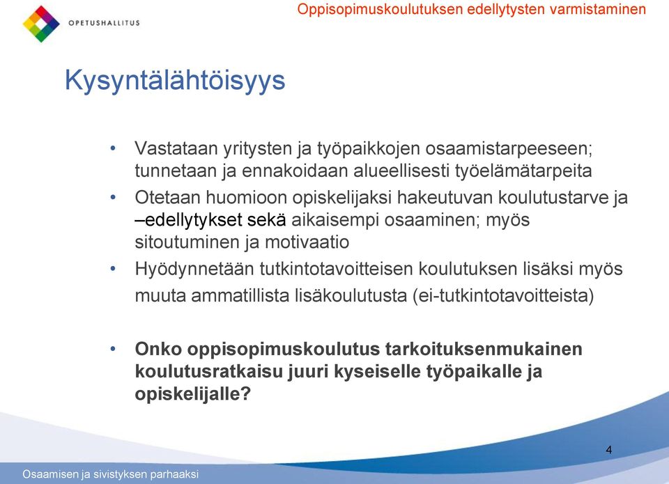 osaaminen; myös sitoutuminen ja motivaatio Hyödynnetään tutkintotavoitteisen koulutuksen lisäksi myös muuta ammatillista