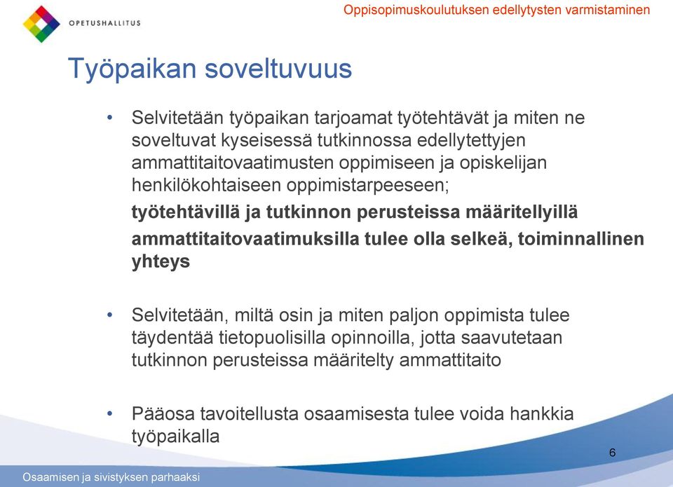 määritellyillä ammattitaitovaatimuksilla tulee olla selkeä, toiminnallinen yhteys Selvitetään, miltä osin ja miten paljon oppimista tulee täydentää