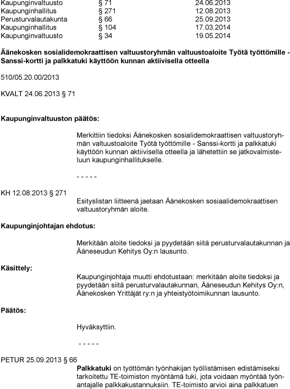 2013 71 Kaupunginvaltuuston päätös: Merkittiin tiedoksi Äänekosken sosialidemokraattisen valtuustoryhmän valtuustoaloite Työtä työttömille - Sanssi-kortti ja palkkatuki käyttöön kunnan aktiivisella