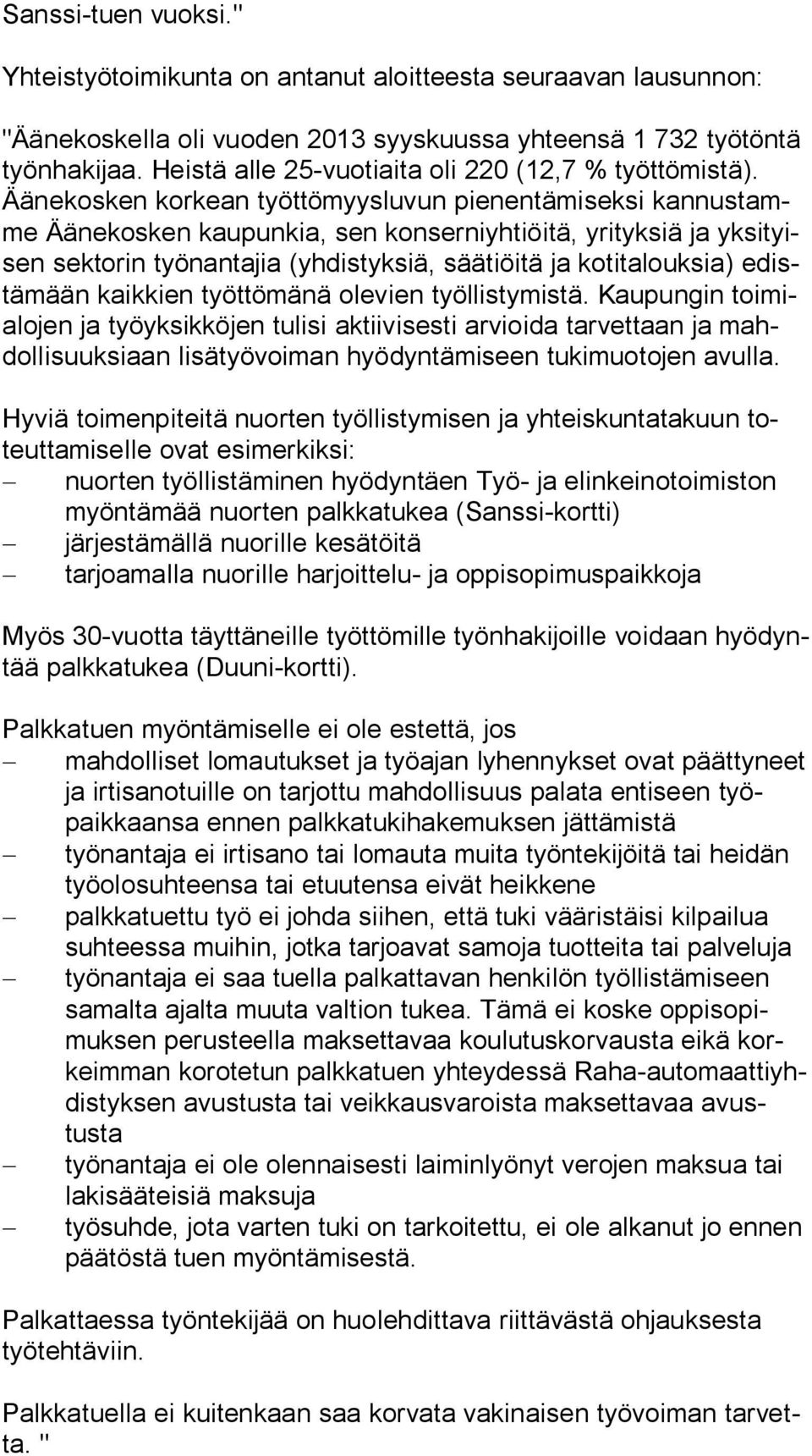 Ää nekosken korkean työttömyysluvun pienentämiseksi kannustamme Äänekosken kaupunkia, sen konserniyhtiöitä, yrityksiä ja yksityisen sektorin työnantajia (yhdistyksiä, säätiöitä ja kotitalouksia)
